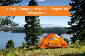 Camping is a great way to prep yourself for an emergency
