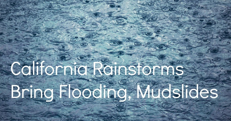 California Rainstorms Bring Flooding, Mudslides