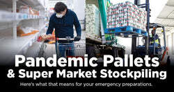 Pandemic Pallets & Super Market Stockpiling - Be Prepared - Emergency Essentials